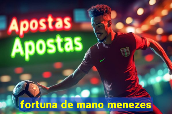 fortuna de mano menezes